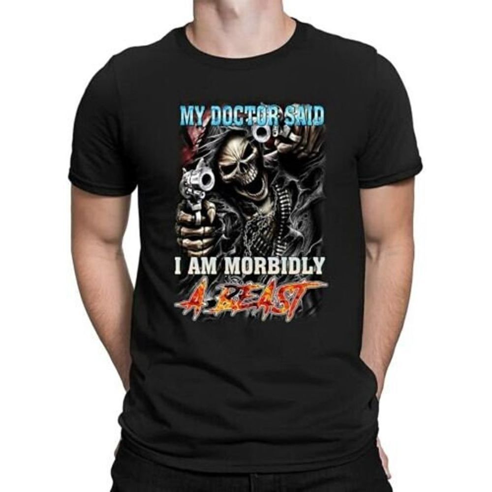 My Doctor Said I Am Morbidly A Beast Funny Unisex T-Shirt